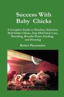 Success with Baby Chicks di Robert Plamondon edito da Norton Creek Press