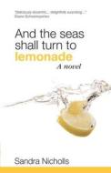 And the Seas Shall Turn to Lemonade di Sandra Nicholls edito da Sandra Nicholls