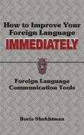 How to Improve Your Foreign Language Immediately di Boris Shekhtman edito da LIGHTNING SOURCE INC