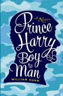 Prince Harry Boy to Man di William Kuhn edito da Montgomery Street Press