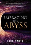 Embracing The Abyss di John Smith edito da Quaker Investment Corporation