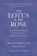 The Lotus & the Rose: A Conversation Between Tibetan Buddhism & Mystical Christianity di Lama Tsomo, Matthew Fox edito da NAMCHAK PUB