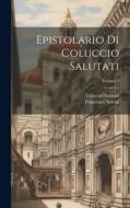Epistolario di Coluccio Salutati; Volume 1 di Coluccio Salutati, Francesco Novati edito da LEGARE STREET PR