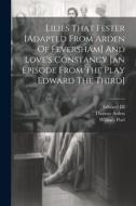 Lilies That Fester [adapted From Arden Of Feversham] And Love's Constancy [an Episode From The Play Edward The Third] di William Poel, Thomas Arden edito da LEGARE STREET PR