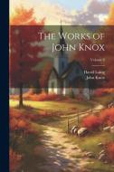 The Works of John Knox; Volume 4 di David Laing, John Knox edito da LEGARE STREET PR