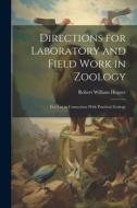 Directions for Laboratory and Field Work in Zoology: For Use in Connection With Practical Zoology di Robert William Hegner edito da LEGARE STREET PR