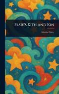 Elsie's Kith and Kin di Martha Finley edito da Creative Media Partners, LLC