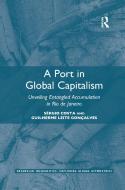 A Port In Global Capitalism di Sergio Costa, Guilherme Leite Goncalves edito da Taylor & Francis Ltd