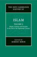 The New Cambridge History Of Islam: Volume 4, Islamic Cultures And Societies To The End Of The Eighteenth Century edito da Cambridge University Press