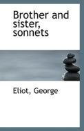 Brother And Sister, Sonnets di George Eliot edito da Bibliolife