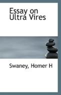 Essay On Ultra Vires di Swaney Homer H edito da Bibliolife
