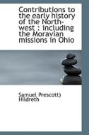 Contributions To The Early History Of The North-west di Samuel Prescott Hildreth edito da Bibliolife