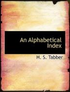 An Alphabetical Index di H S Tabber edito da Bibliolife