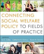 Connecting Social Welfare Policy to Fields of Practice di Ira C. Colby edito da John Wiley & Sons