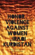 Honor and Violence against Women in Iraqi Kurdistan di Minoo Alinia edito da Palgrave Macmillan