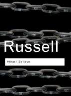 What I Believe di Bertrand Russell edito da Taylor & Francis Ltd