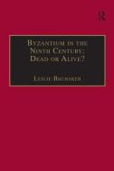 Byzantium in the Ninth Century: Dead or Alive? edito da Taylor & Francis Ltd