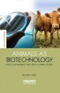 Animals as Biotechnology: Ethics, Sustainability and Critical Animal Studies di Richard Twine edito da ROUTLEDGE