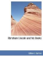 Abraham Lincoln and his Books di William E Barton edito da BiblioLife