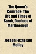The Queen's Comrade; The Life And Times di Joseph Fitzgerald Molloy edito da General Books