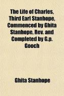 The Life Of Charles, Third Earl Stanhope di Ghita Stanhope edito da General Books