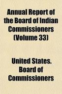 Annual Report Of The Board Of Indian Com di Unite Commissioners edito da General Books