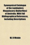 Synonymical Catalogue Of The Lepidoptera di W. H. Miskin edito da General Books