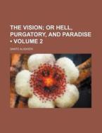 The Vision (volume 2); Or Hell, Purgatory, And Paradise di Dante Alighieri edito da General Books Llc