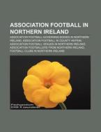 Association Football In Northern Ireland di Books Llc edito da Books LLC, Wiki Series
