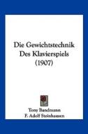 Die Gewichtstechnik Des Klavierspiels (1907) di Tony Bandmann edito da Kessinger Publishing