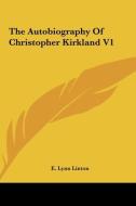 The Autobiography of Christopher Kirkland V1 di E. Lynn Linton edito da Kessinger Publishing