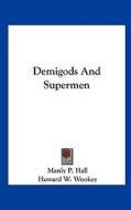 Demigods and Supermen di Manly P. Hall edito da Kessinger Publishing