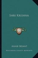 Shri Krishna di Annie Wood Besant edito da Kessinger Publishing