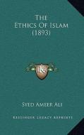 The Ethics of Islam (1893) di Syed Ameer Ali edito da Kessinger Publishing