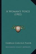 A Woman's Voice (1902) di Isabella Carlisle Plank edito da Kessinger Publishing