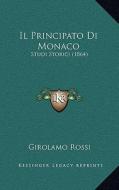 Il Principato Di Monaco: Studi Storici (1864) di Girolamo Rossi edito da Kessinger Publishing