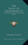 The Valley of Shenandoah V3: Or Memoirs of the Graysons (1825) di George Tucker edito da Kessinger Publishing