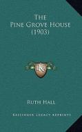 The Pine Grove House (1903) di Ruth Hall edito da Kessinger Publishing