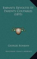 Enfants Revoltes Et Parents Coupables (1895) di Georges Bonjean edito da Kessinger Publishing