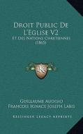 Droit Public de L'Eglise V2: Et Des Nations Chretiennes (1865) di Guillaume Audisio edito da Kessinger Publishing