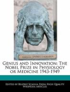 Genius and Innovation: The Nobel Prize in Physiology or Medicine 1943-1949 di Bren Monteiro, Beatriz Scaglia edito da 6 DEGREES BOOKS