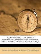 Plutarchi Chaeronensis Moralia, Id Est Opera, Exceptis Vitis, Reliqua edito da Nabu Press