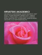 Hrvatski Akademici: Ivan Aralica, Vilim di Izvor Wikipedia edito da Books LLC, Wiki Series
