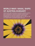 World War I Naval Ships Of Austria-hunga di Source Wikipedia edito da Books LLC, Wiki Series