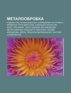 Metaloobrobka: Koval'stvo, Mekhanoobrobk di Dzherelo Wikipedia edito da Books LLC, Wiki Series