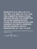 Markup Of H.r. 5493, H.r. 5711, H.r. 5681, H.r. 5682, H.r. 5717 di United States Congressional House, United States Congress House edito da Books Llc, Reference Series