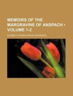 Memoirs Of The Margravine Of Anspach (volume 1-2) di Elizabeth Craven Craven edito da General Books Llc