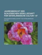 Jahresbericht Der Schlesischen Gesellschaft Fur Vaterlandische Cultur (47 ) di Schlesische Gesellschaft F. Kultur edito da General Books Llc