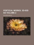 Poetical Works. 3D-63d Ed Volume 2 di Edwin Arnold edito da Rarebooksclub.com