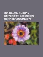 Circular - Auburn University. Extension Service Volume 3-75 di Anonymous edito da Rarebooksclub.com